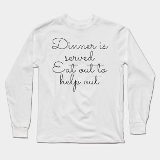 Dinner is served Eat out to help out Long Sleeve T-Shirt